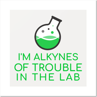 Alkynes of Trouble Posters and Art